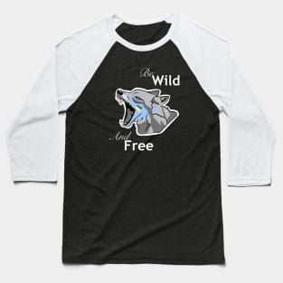 Be wild, be free! Baseball T-Shirt